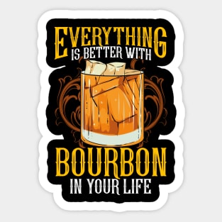 Everything Is Better With Bourbon In Your Life Sticker